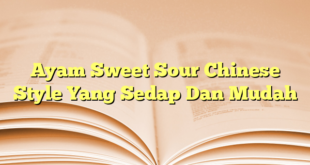 Ayam Sweet Sour Chinese Style Yang Sedap Dan Mudah