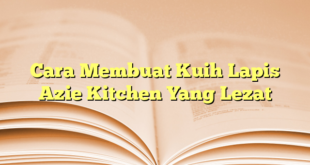 Cara Membuat Kuih Lapis Azie Kitchen Yang Lezat