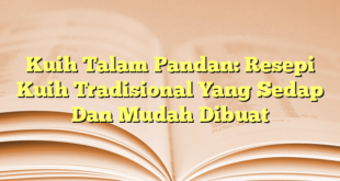 Kuih Talam Pandan: Resepi Kuih Tradisional Yang Sedap Dan Mudah Dibuat