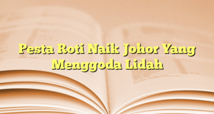 Pesta Roti Naik Johor Yang Menggoda Lidah