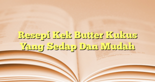 Resepi Kek Butter Kukus Yang Sedap Dan Mudah