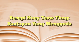 Resepi Kuey Teow Thng: Santapan Yang Menggoda