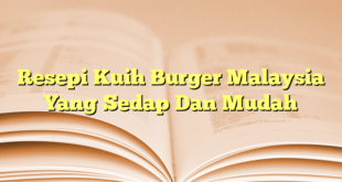 Resepi Kuih Burger Malaysia Yang Sedap Dan Mudah