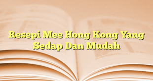 Resepi Mee Hong Kong Yang Sedap Dan Mudah