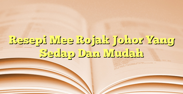 Resepi Mee Rojak Johor Yang Sedap Dan Mudah