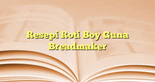 Resepi Roti Boy Guna Breadmaker