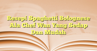 Resepi Spaghetti Bolognese Ala Chef Wan Yang Sedap Dan Mudah