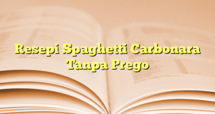 Resepi Spaghetti Carbonara Tanpa Prego