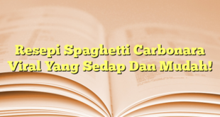 Resepi Spaghetti Carbonara Viral Yang Sedap Dan Mudah!