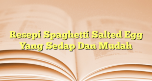 Resepi Spaghetti Salted Egg Yang Sedap Dan Mudah
