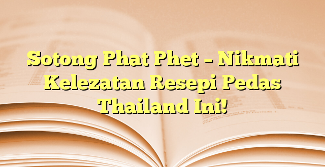 Sotong Phat Phet – Nikmati Kelezatan Resepi Pedas Thailand Ini!